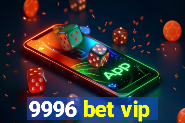 9996 bet vip